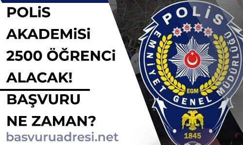 polis akademisi 2500 ogrenci alacak basvuru ne zaman