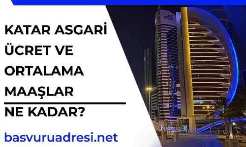 katar asgari ucret ve ortalama maaslar ne kadar