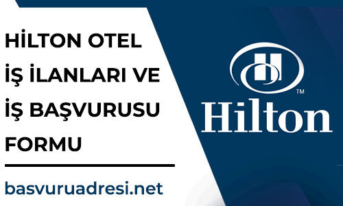 hilton otel is ilanlari ve is basvurusu formu