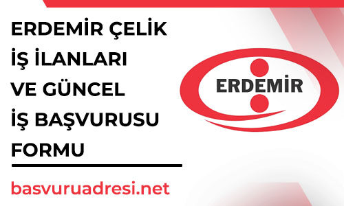 erdemir celik is ilanlari ve guncel is basvurusu formu