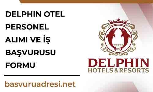 delphin otel personel alimi ve is basvurusu formu