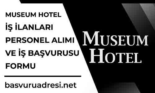 museum hotel is ilanlari personel alimi ve is basvurusu formu